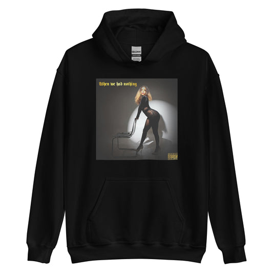 “When we had nothing” Hoodie